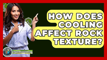 How Does Cooling Affect Rock Texture? - Earth Science Answers