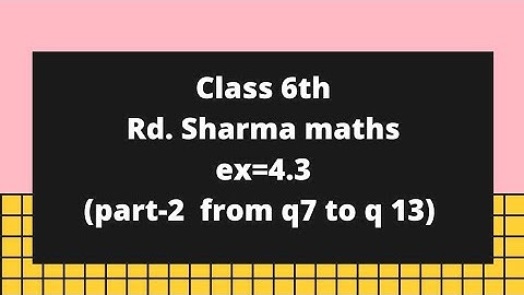 ex =4.3  rd sharma class 6// part-2 from q 7 to q 13 explained in easy way