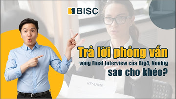Kinh nghiệm phỏng vấn vòng Final Interview của Big4, Nonbig