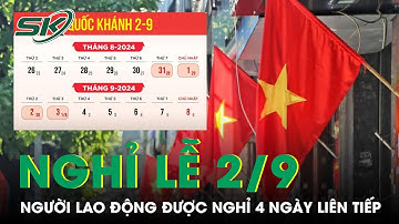 Lịch nghỉ ngày lễ Quốc Khánh 2-9 cho công chức, viên chức và người lao động | SKĐS