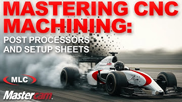 Mastering CNC Machining | Guide to Post Processors and Setup Sheets