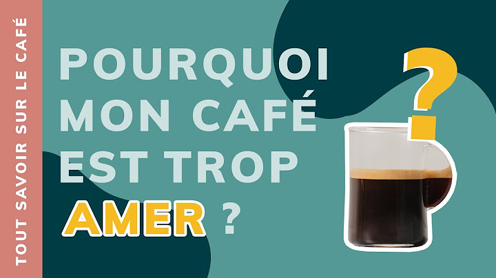 POURQUOI MON CAFÉ EST TROP AMER ?