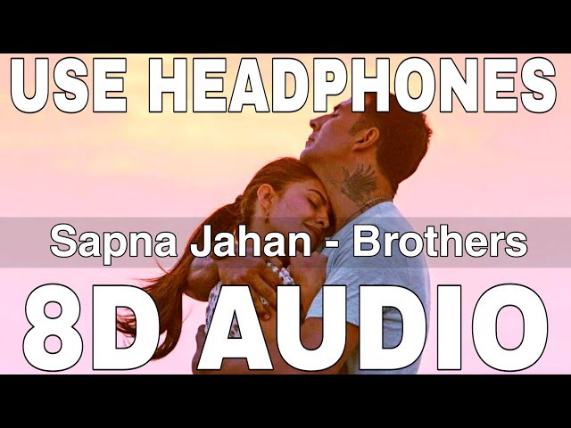 Sapna Jahan (8D Audio) || Brothers || Sonu Nigam u0026 Neeti Mohan || Akshay Kumar, Jacqueline Fernandez class=