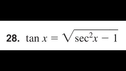 Prove tan x = sqrt(sec^2 x - 1)