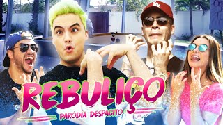 REBULIÇO - Paródia DESPACITO [ 10]