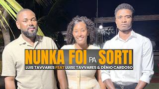 Nunka Foi pa Sorti - Luis Tavvares (Feat.Dénio Cardoso & Luise Tavvares)