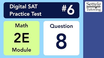 Digital SAT 6, Math Module 2E, Question 8 (algebra)
