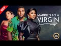 MARRIED TO A VIRGIN (UCHE MONTANA, Mike uchegbu)Latest Nigerian Movie 2024