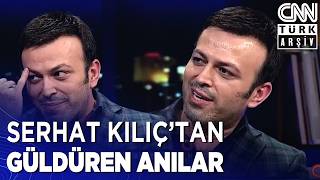 Serhat Kılıç'tan Herkesi Güldüren O Anılar: \