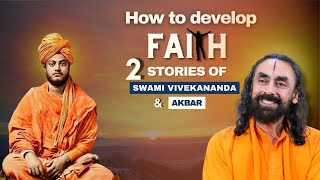 How to develop FAITH? 2 Stories of Swami Vivekananda and Akbar | Bhagavad Gita | Swami Mukundananda