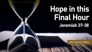 Hope in this Final Hour, Jeremiah 37-38 – November 17th, 2022