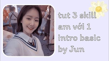 tut 3 skill am với 1 intro basic