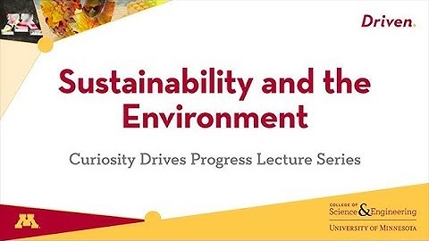 Curiosity Drives Progress Lecture Series: Sustainability and the Environment