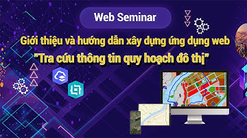 EsriVN | Web Seminar | Giới thiệu và hướng dẫn xây dựng ứng dụng Tra cứu thông tin quy hoạch đô thị