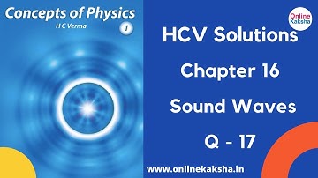 Q 17 Chapter 16 Sound Waves HCV Solutions Online Kaksha