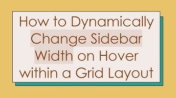 How to Dynamically Change Sidebar Width on Hover within a Grid Layout