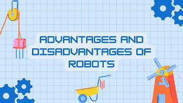 Advantages and Disadvantages of Robots