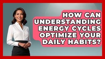 How Can Understanding Energy Cycles Optimize Your Daily Habits? - Habit Hacks Hub