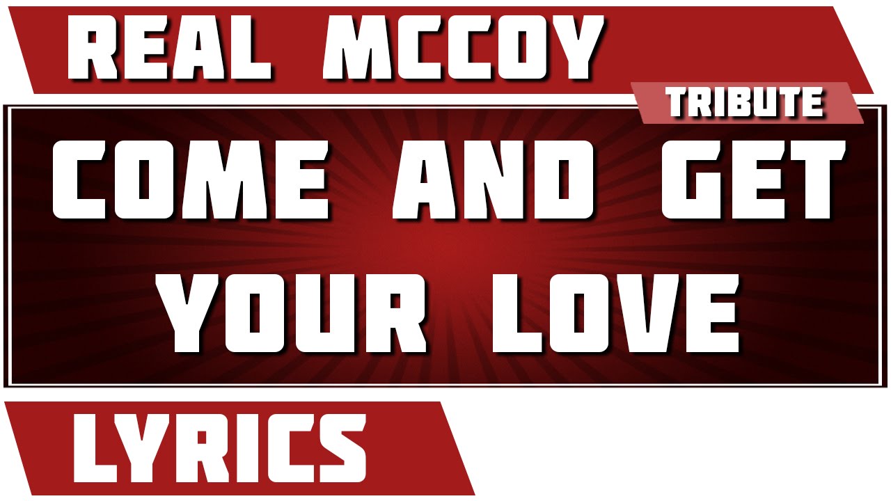 Come And Get Your Love Real Mccoy tribute Lyrics YouTube