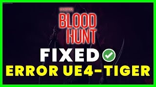 How to Fix Vampire: The Masquerade – Bloodhunt An Unreal process has crashed: UE4-Tiger