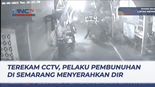 Akibat Terekam CCTV, Pelaku Pembunuhan di Semarang Menyerahkan Diri - LIP 16/08