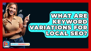 What Are Keyword Variations For Local SEO? - SearchEnginesHub.com
