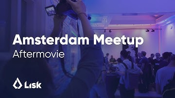 Lisk Amsterdam Meetup - June 2018 Aftermovie