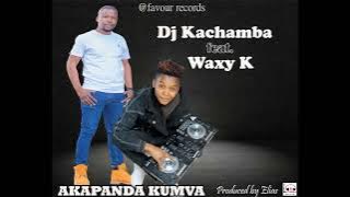 Akapnda kumva by Dj Kachamba x Waxy K  Rec By Elias @Favour Rec