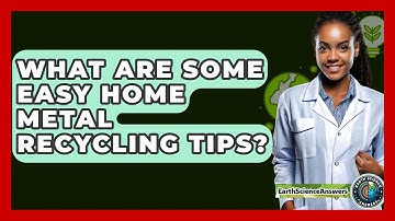 What Are Some Easy Home Metal Recycling Tips? - Earth Science Answers