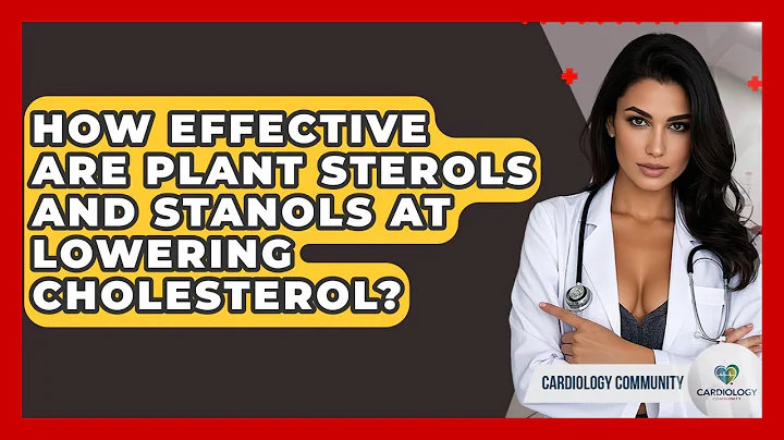 How Effective Are Plant Sterols And Stanols At Lowering Cholesterol? - Cardiology Community