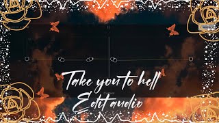 Take you to hell edit audio//full ver// Pls read description
