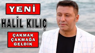 Halil Kılıç - Çakmak Çakmağa Geldik 2022 yeni kilasık Resimi