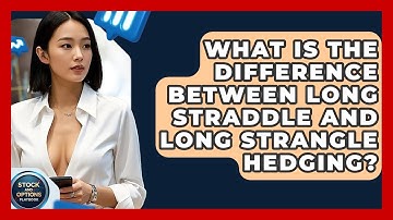 What Is The Difference Between Long Straddle And Long Strangle Hedging? - Stock and Options Playbook