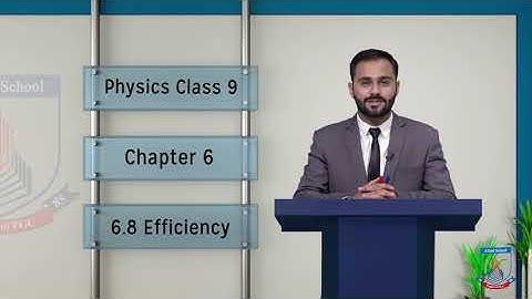 Class 9 - Physics Chapter 6 - Lecture 9 - Efficiency - Allied Schools