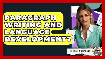 Paragraph Writing And Language Development? - Ultimate Study Hacks