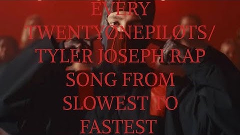 [UPDATED CLANCY ERA] EVERY TYLER JOSEPH/ TWENTYØNEPILØTS RAP SONG FROM SLOWEST TO FASTEST