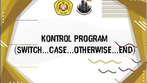 Pemrograman Komputer - Modul 4 - Kontrol Program (SWITCH…CASE...OTHERWISE...END)