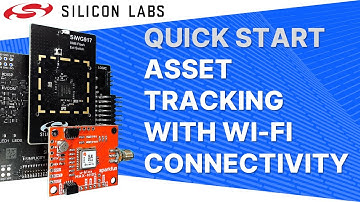 Quick Start - Asset Tracking with Wi-Fi Connectivity - Silicon Labs