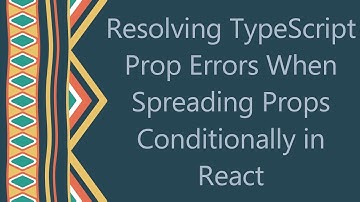 Resolving TypeScript Prop Errors When Spreading Props Conditionally in React