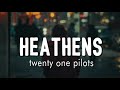 Heathens - twenty one pilots ( Lyrics   vietsub )