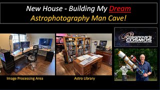 A New House: Setting Up My Dream Astrophotography Man Cave!