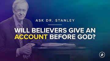 Will believers give an account before God? - Ask Dr. Stanley