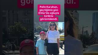 Pelin Karahan geçtiğimiz gün Etiler’de Oğluyla birlikte görüntülendi