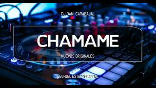 CHAMAME NUEVOS ORIGINALES 1 - Dj Dani Carabajal (SGO DEL ESTERO)