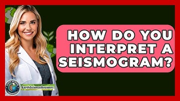 How Do You Interpret A Seismogram? - Earth Science Answers