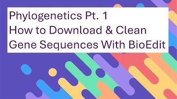 Phylogenetics Tutorial- Download & Clean Gene Sequences With BioEdit