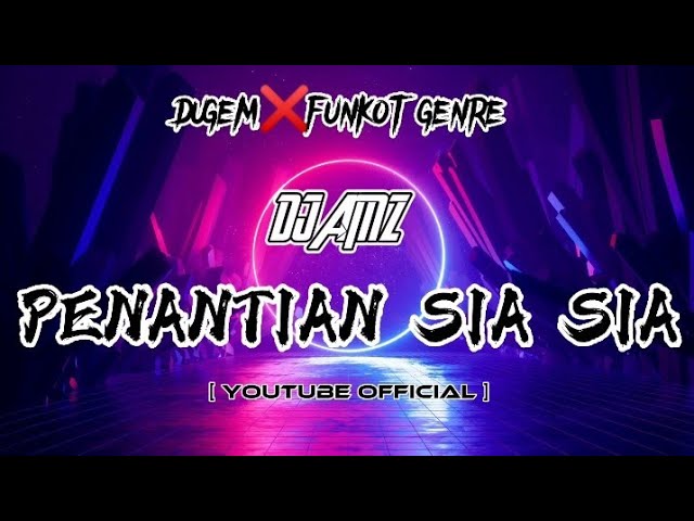 PENANTIAN SIA SIA DUGEM❌FUNKOT HARD [DJ_AMZ]™✓ class=