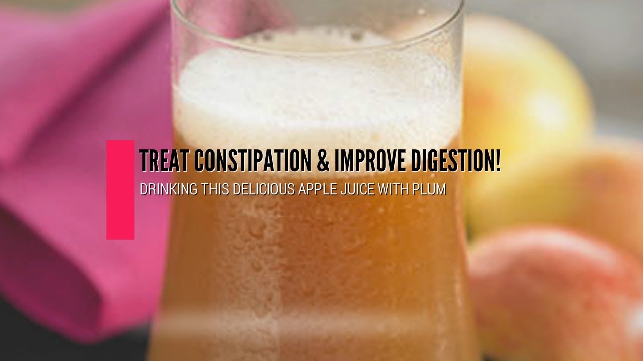 Apple Juice With Plum To Treat Constipation And Improve Your Digestion
