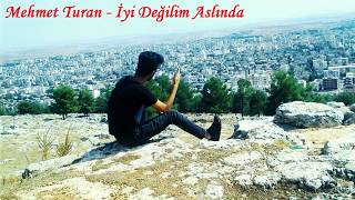Mehmet Turan - İyi̇ Deği̇li̇m Aslinda