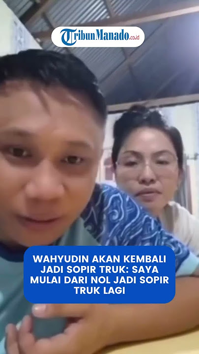 WAHYUDIN NGAKU MORIDU AKAN KEMBALI JADI SOPIR TRUK